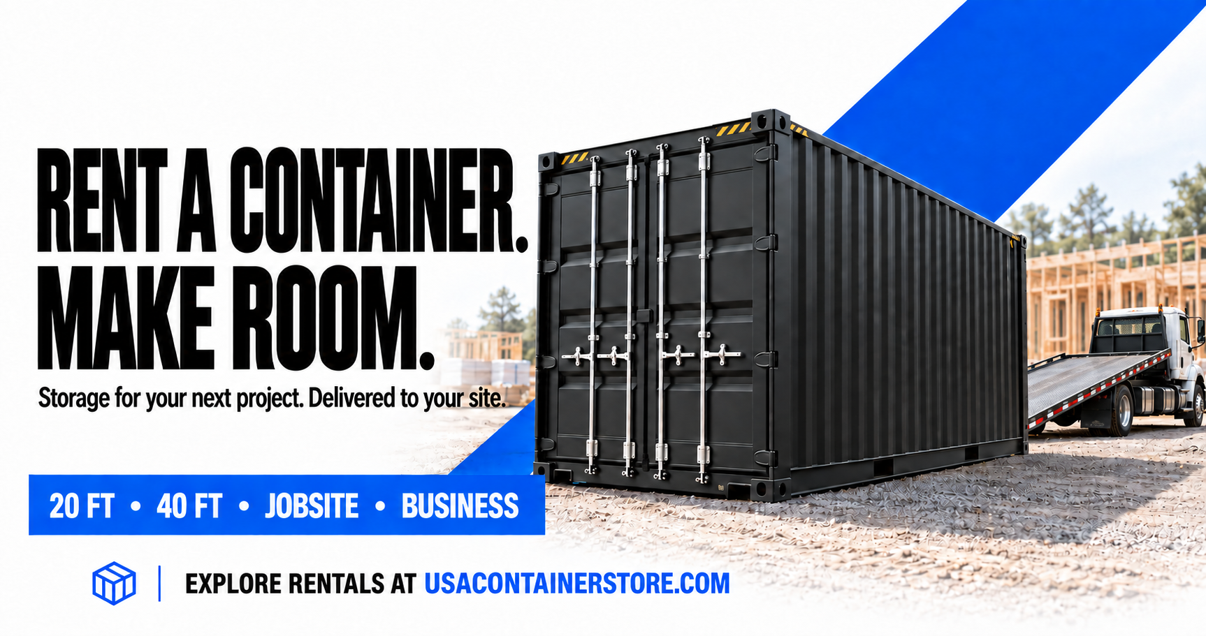 Rent a container. Make room. Storage for your next project. Delivered to your site.